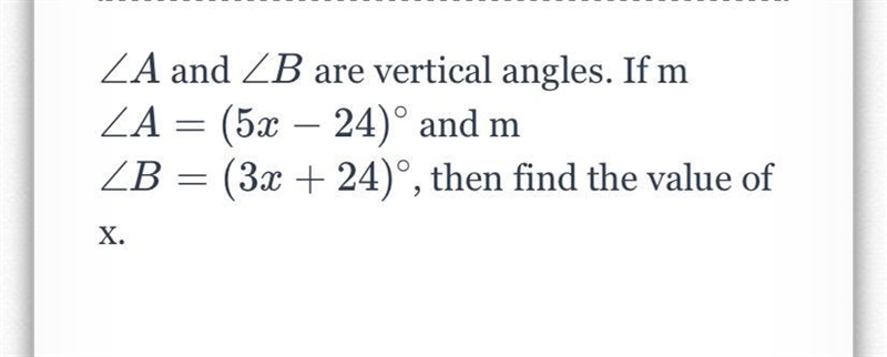 A ∠A and ∠ B ∠B are vertical angles. If m ∠ A = ( 5 x − 24 ) ∘ ∠A=(5x−24) ∘ and m-example-1