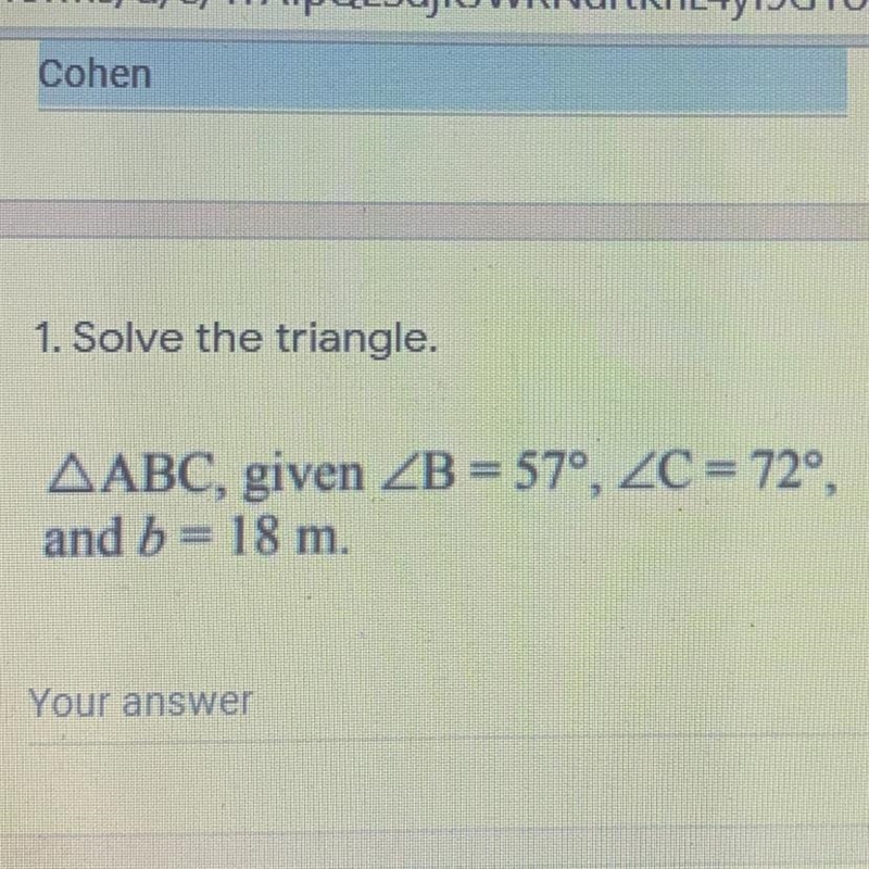 1. Solve the triangle. AABC, given ZB = 57°, ZC = 720, and b = 18 m.-example-1