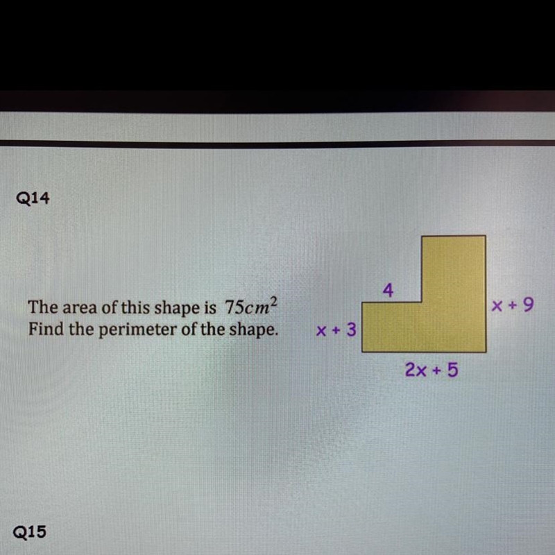 Q14 4 x + 9 The area of this shape is 75cm2 Find the perimeter of the shape. x + 3 2x-example-1