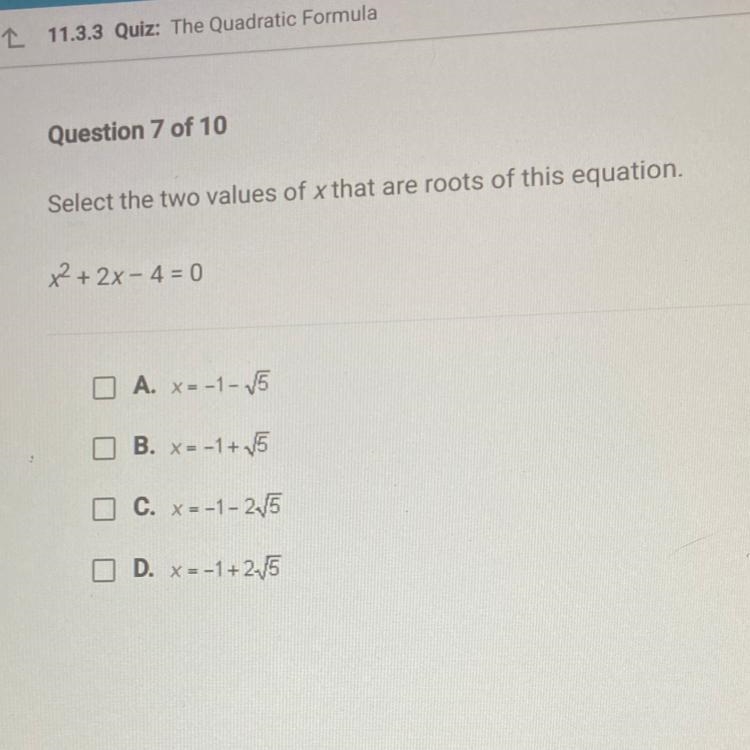 Select the two values of x that are roots of this equation. x² + 2x - 4 = 0 O A. x-example-1