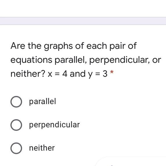 Are the graphs of each pair of equations parallel, perpendicular, or neither? x = 4 and-example-1