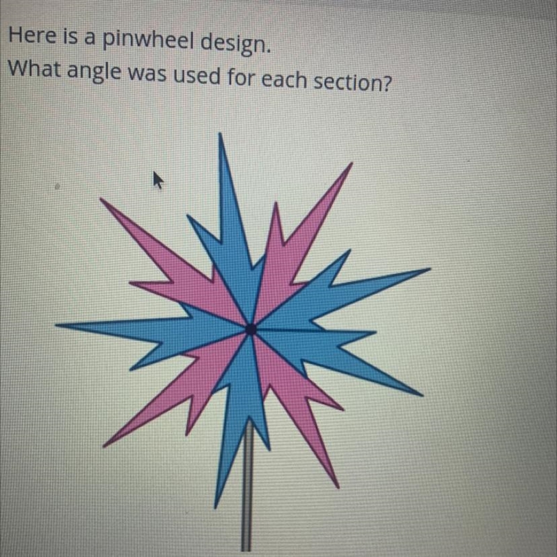 Here is a pinwheel design What angle was used for each section?-example-1