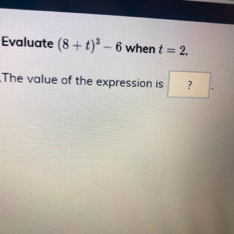 Evaluate (8+t)^3-6 when t=2?-example-1