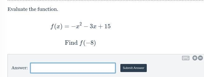 Evaluate the function. f(x) = -x² - 3x + 15 Find f(-8)-example-1