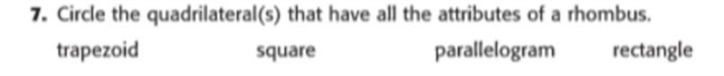 PLEASE I NEED THIS!! Which quadrilateral(s) have the same attributes as a rhombus-example-1