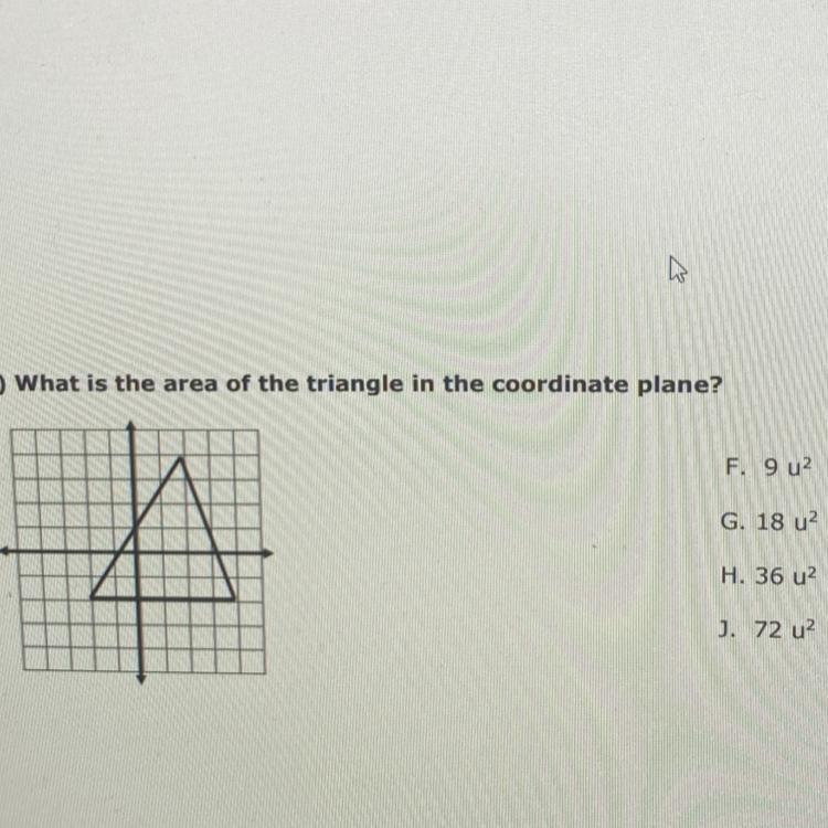 12.) What is the area of the triangle in the coordinate plane? F. 92 G. 18 u2 H. 36 u-example-1