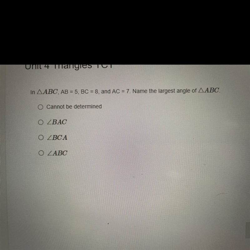 In triangle ABC; AB = 5BC = 8 8. and AC = 7 Name the largest angle of triangle ABC-example-1