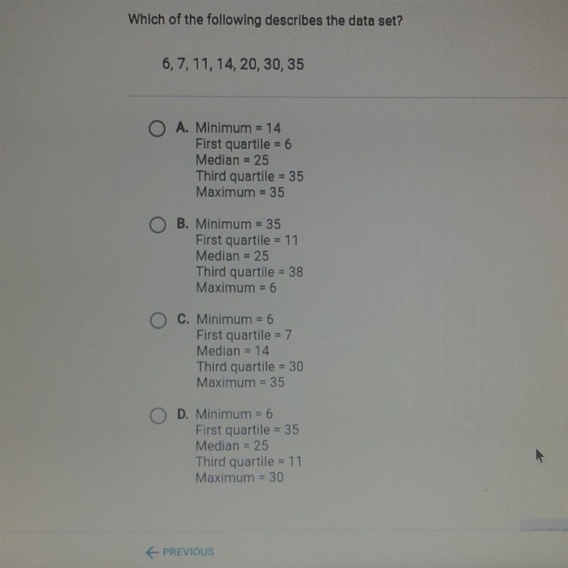 Which of the following describes the data set? 6, 7, 11, 14, 20, 30, 35 A. Minimum-example-1