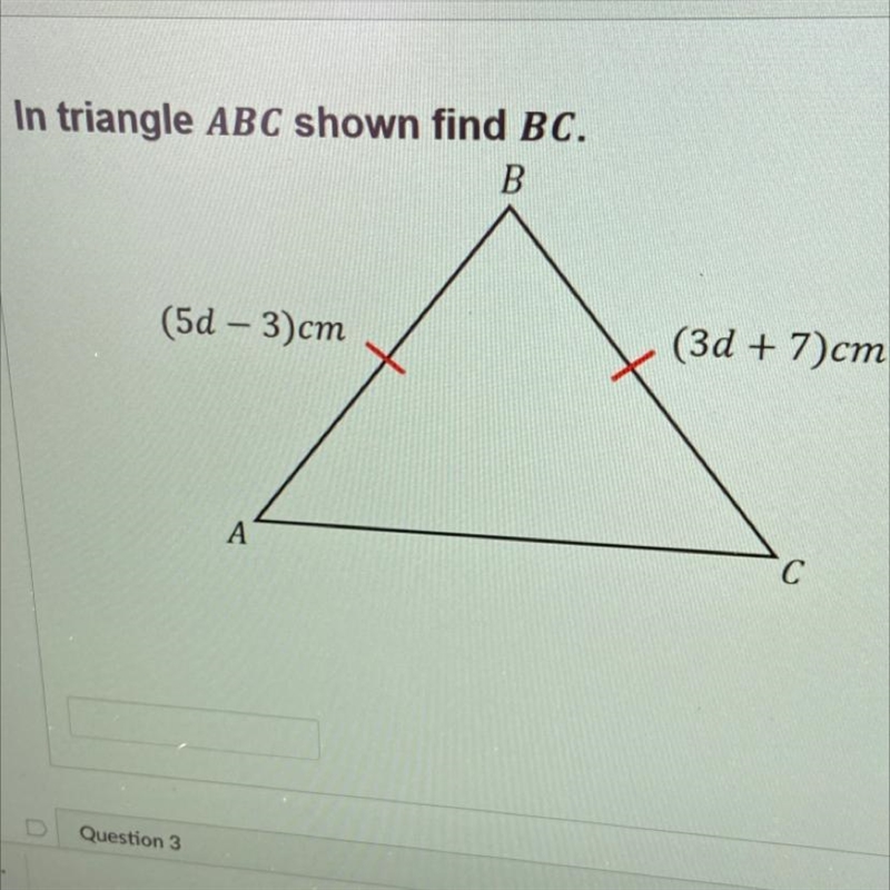 In triangle ABC shown find BC. B (5d - 3)cm (3d + 7)cm A C-example-1