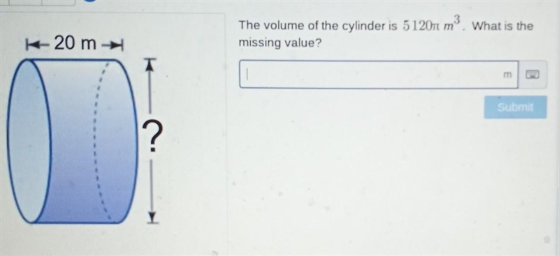 The volume of the cylinder is 51207 m. What is the missing value? K 20​-example-1