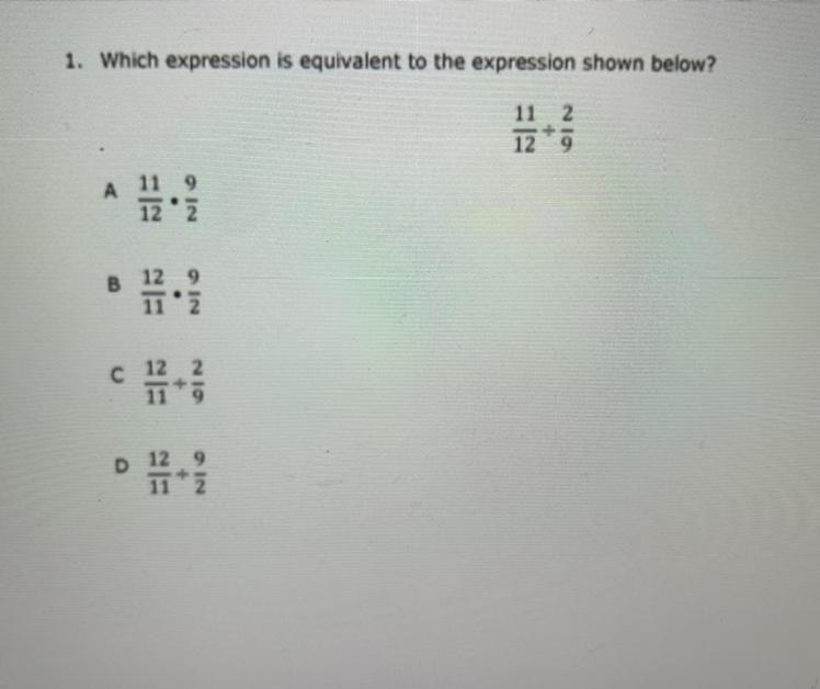 Which expression is equivalent to the expression shown below? 11/12 divided by 2/9 A-example-1