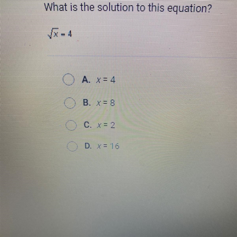 What is the solution to this equation? - 4 A. Y = 4 B. X= 8 C. X= 2 D. X= 16-example-1