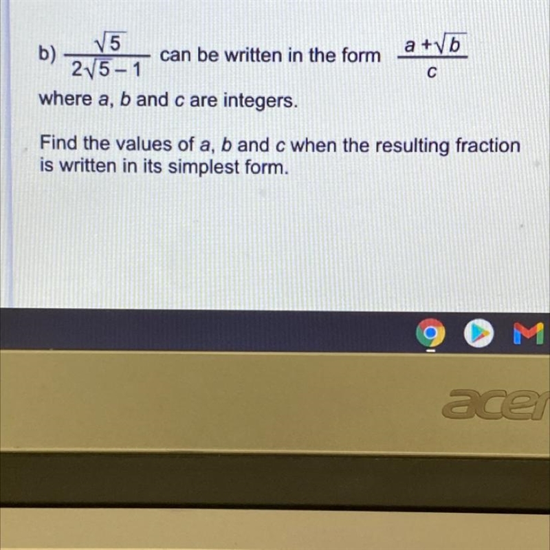 Root5 /2 root5 -1 can be written in the form a+rootb /c where a, b and c are integers-example-1