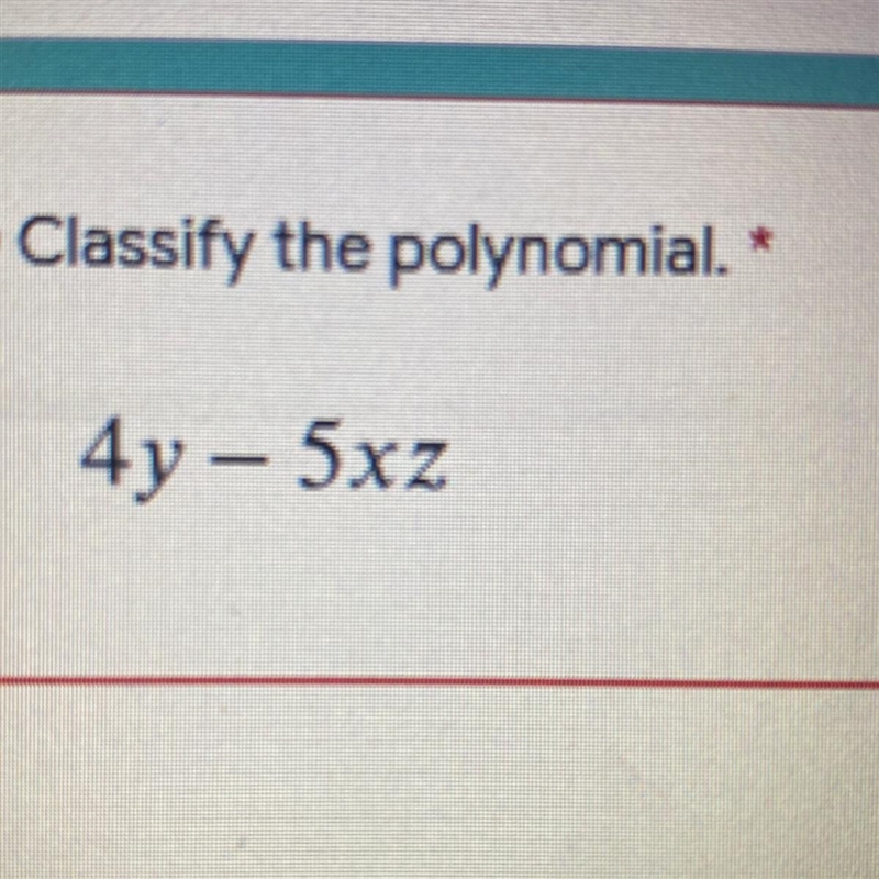 Classify the polynomial. 4y – 5xz-example-1