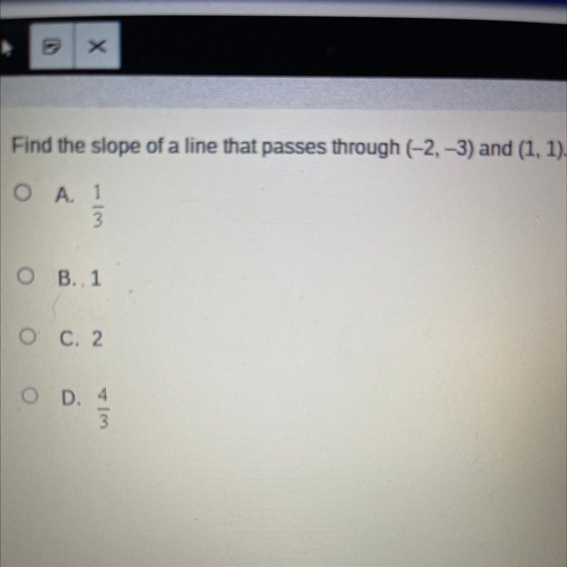 ASAP PLEASE!!!!! Find the slope of a line that passes through (-2, -3) and (1, 1).-example-1