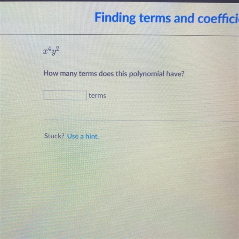 X ^ 4 * y ^ 2 How many terms does this polynomial have?-example-1