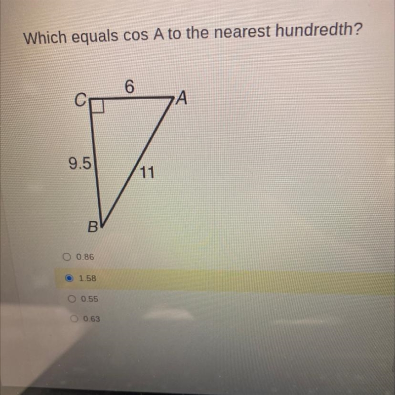 Which equals cos A to the nearest hundredth? 0 9.5 11 B O 0.86 O 1.58 O 0.55 O 0.63-example-1