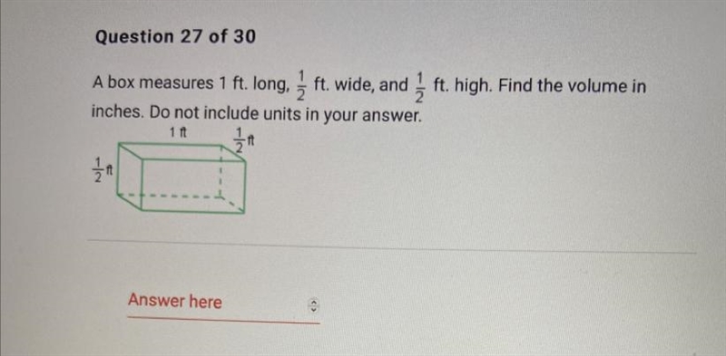 A box measures 1 ft. long, 1/2 ft. wide, and 1/2 ft. high. Find the volume in inches-example-1