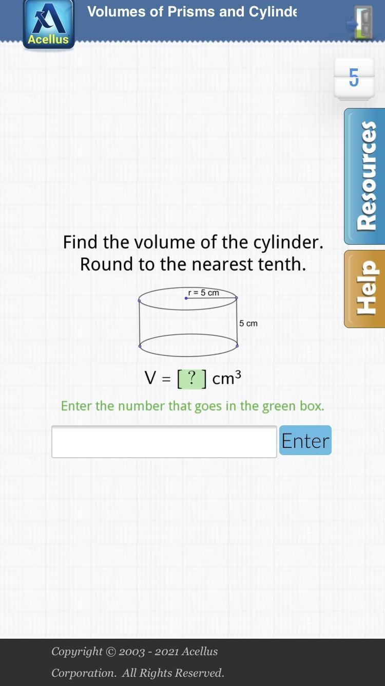 Find the volume of the cylinder . Round to the nearest tenth. r = 5 cm 5 cm V=[?]cm-example-1