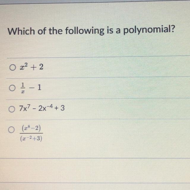 Which of the following is a polynomial? Ox2 + 2 01-1 7x7 - 2x-4 + 3 0 (x8–2) (x-2+3)-example-1