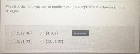 Which of the following sets of numbers could not represent the three sides of a triangle-example-1