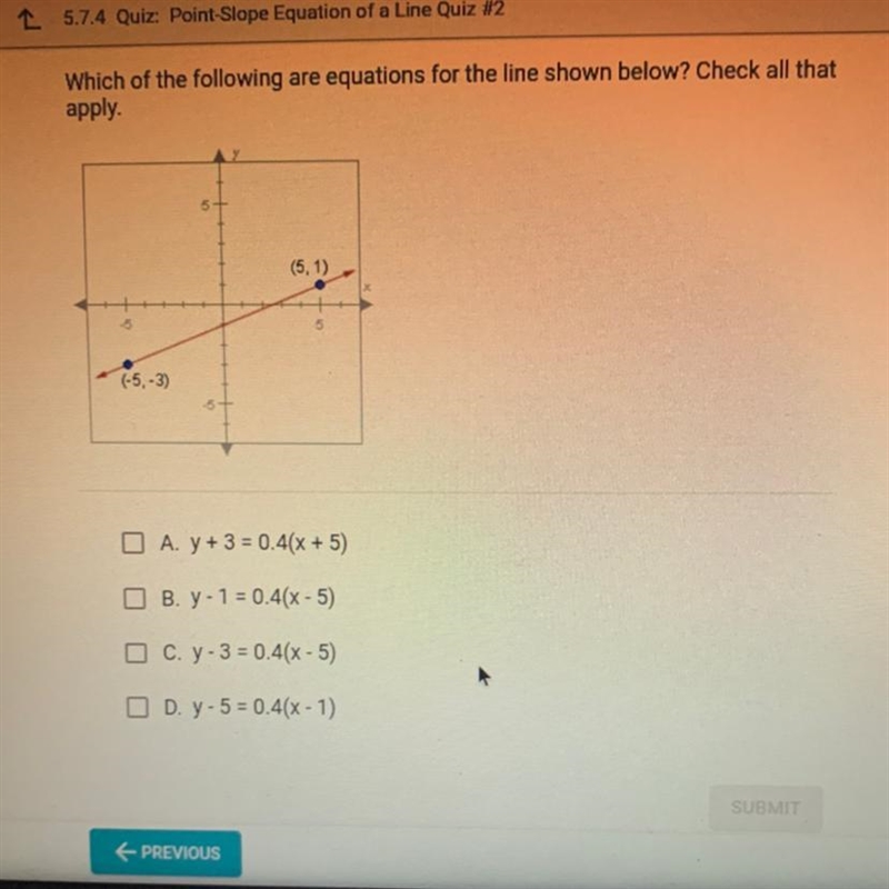 PLEASE HELP!!! Which of the following are equations for the line shown below? Check-example-1