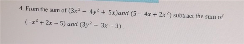 From the sum of (3x2-4y2+5x) and (5-4x+2x2) subtract the sum of (-x2+2x-5) and (3y-example-1