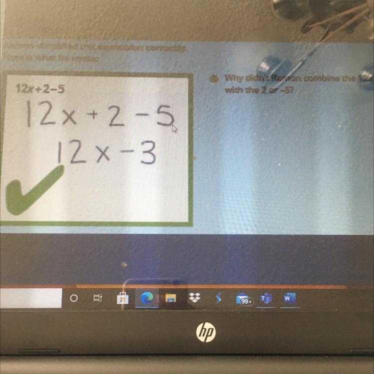 Ramon simplified this expression correctly. Here is what he wrote 12x+2-5. 12x-3 why-example-1