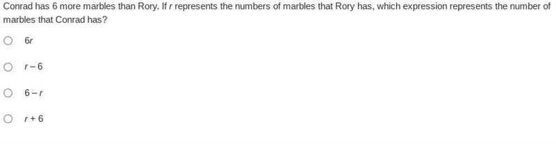 Please help me Conrad has 6 more marbles than Rory. If r represents the numbers of-example-1