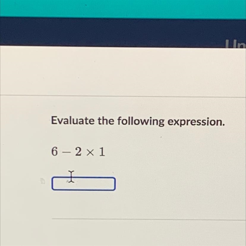 Evaluate the following expression 6 - 2 x 1-example-1