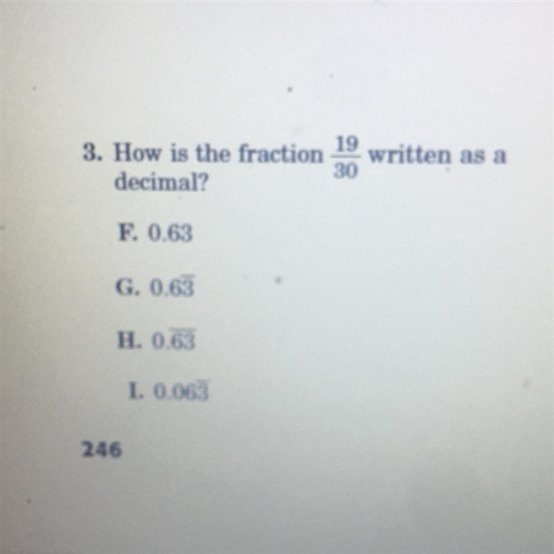 19 3. How is the fraction written as a 30 decimal? F. 0.63 G. 0.63 H. 0.63 1. 0.063-example-1