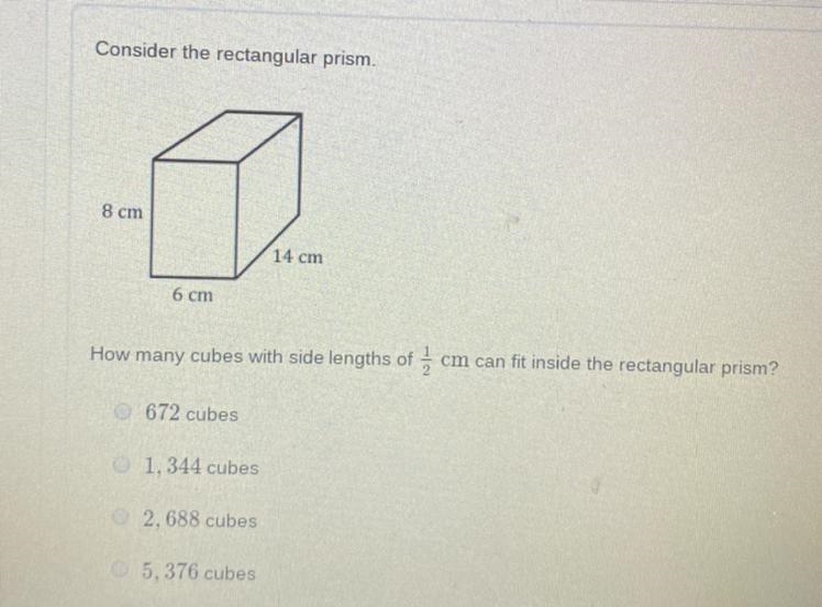 Consider the rectangular prism. 8 cm 14 cm 6 cm How many cubes with side lengths of-example-1