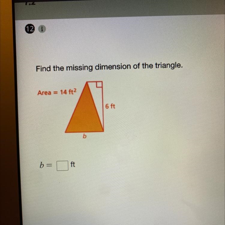 Find the missing dimension of the triangle. Area =14ft^2, height =6ft, base= ? Find-example-1