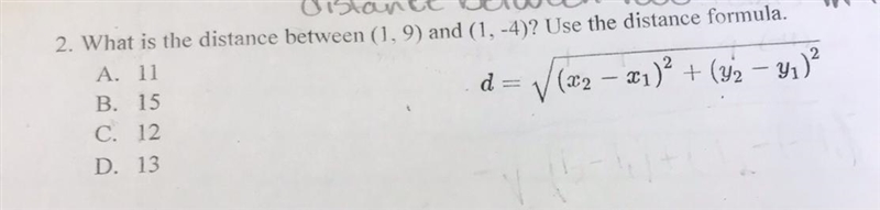 What is the distance between (1, 9) and (1, -4)? Use the distance formula. D=(x2-x-example-1