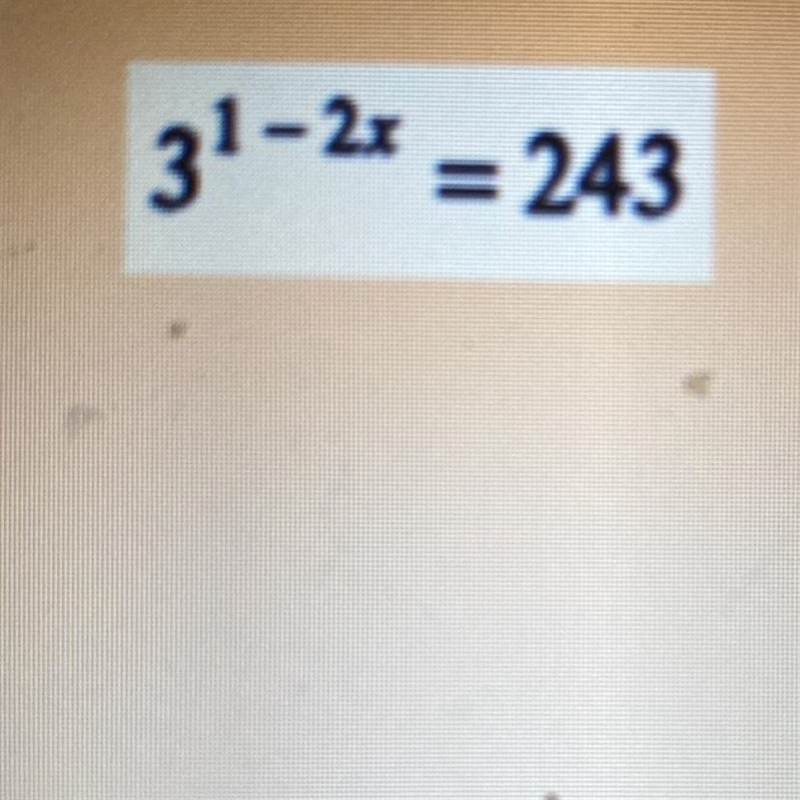 3 ^ (1 - 2x) = 243 - - --example-1