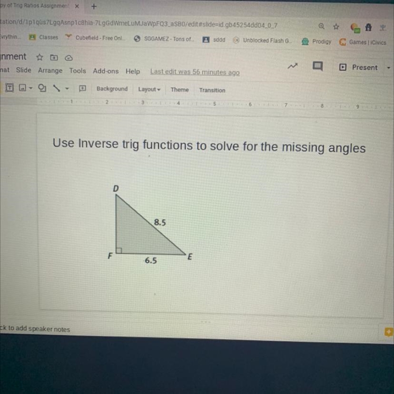 Use Inverse trig functions to solve for the missing angles D 8.5 F E 6.5-example-1