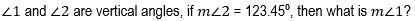 A. 56.55 degrees B. 123.45 degrees C. 180 degrees D. 55.56 degrees-example-1