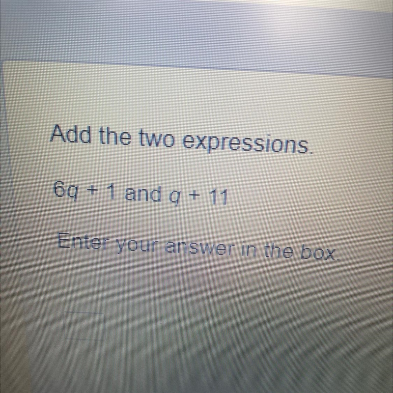 Add the two expressions 6q+1 and q+11 Enter your answer into the box-example-1