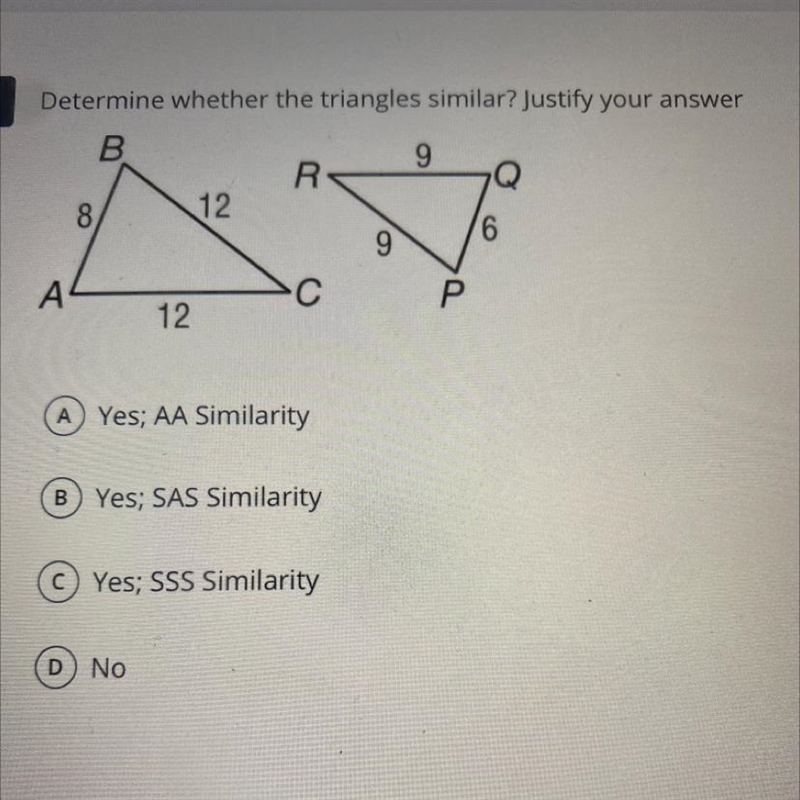 Determine whether the triangles similar? Justify your answer A Yes; AA Similarity-example-1