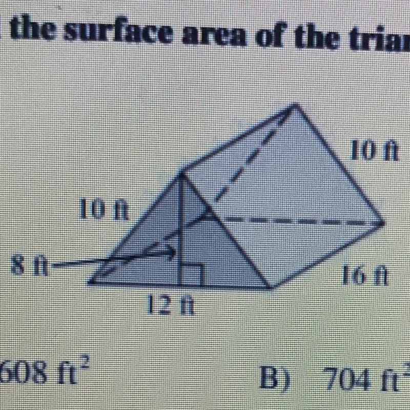 Find the surface area of the triangular prism. A) 608 ft B) 704 ft C) 560 ft D) 590 ft-example-1