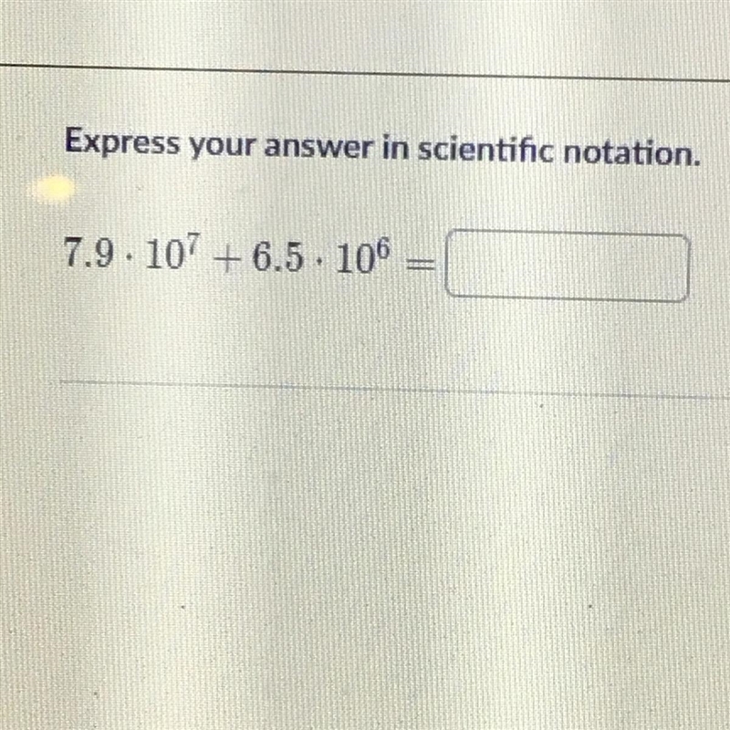 Express your answer in scientific notation. 7.9. 107 +6.5. 106-example-1