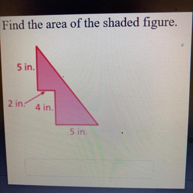 Find the area of the shaded figure. 5 in. 2 in 4 in. 5 in-example-1