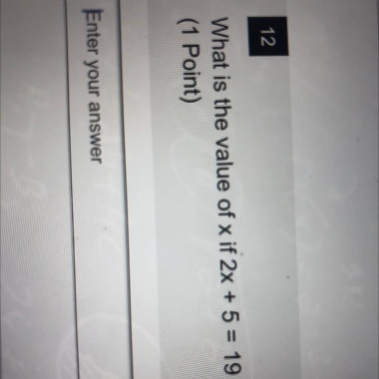 What is the value of x if 2x + 5 = 19 ? ASAP-example-1