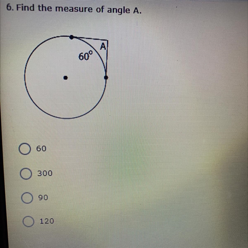 Find the measure of angle A 60 300 90 120-example-1