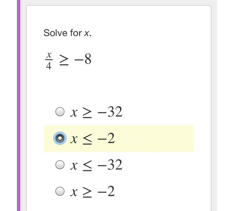 Solve for x. x4≥−8 x≥−32 x≤−2 x≤−32 x≥−2-example-1