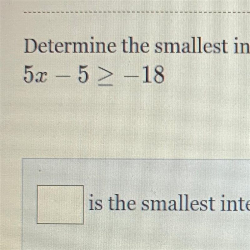 Determine the smallest Integer value of x in the solution of the following inequality-example-1