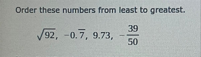 Order these numbers from least to greatest. 39 92, -0.7, 9.73, 50-example-1