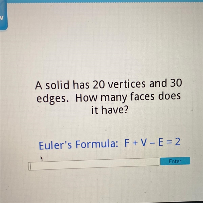 A solid has 20 vertices and 30 edges. How many faces does it have? Euler's Formula-example-1