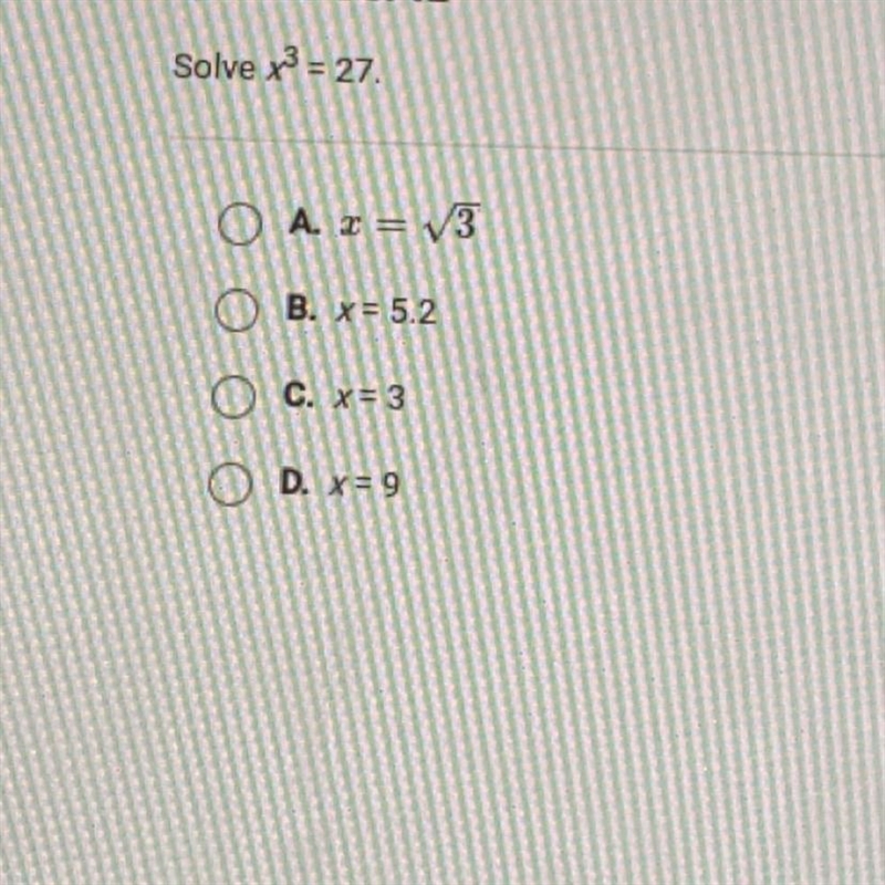 Solve x3= 27. A = 13 B. x= 5.2 C. x=3 D. x=9-example-1