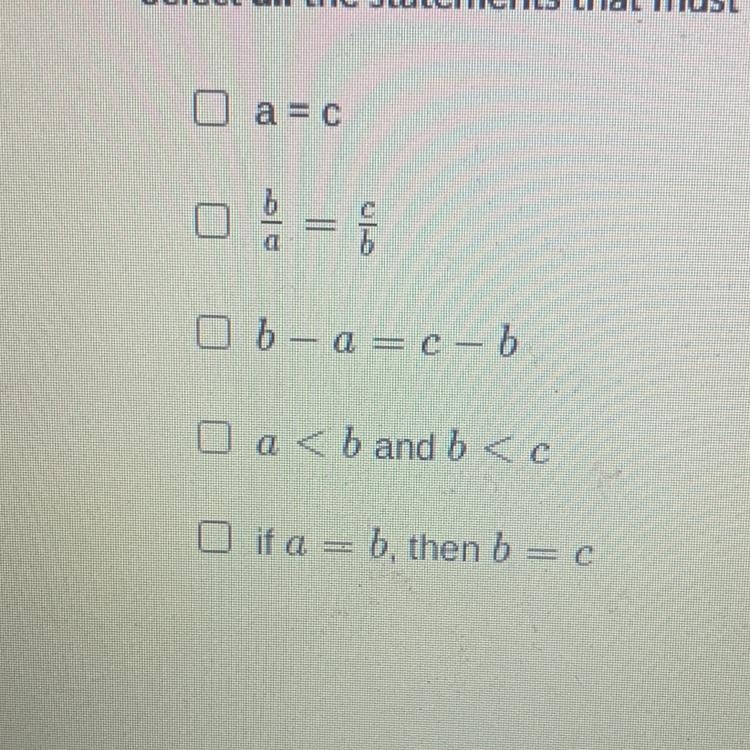 The ratios a: B and B :c are equivalent to one another Select all the statements that-example-1